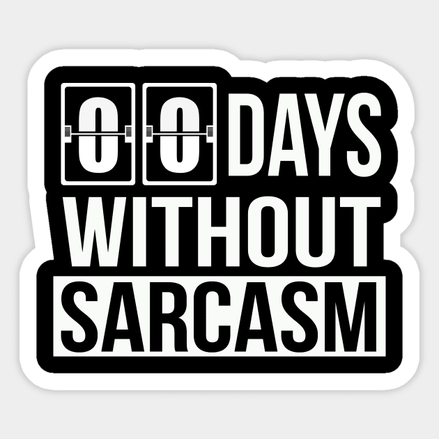 Zero Days Without Sarcasm | Funny Sarcastic Pun Gift Sticker by MerchMadness